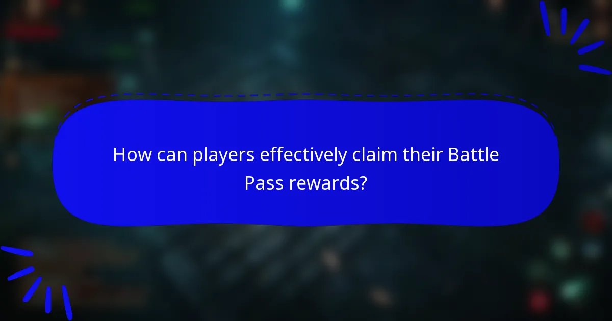 How can players effectively claim their Battle Pass rewards?
