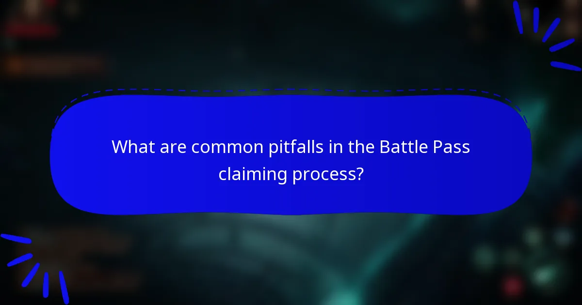 What are common pitfalls in the Battle Pass claiming process?