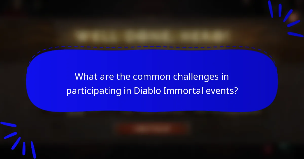 What are the common challenges in participating in Diablo Immortal events?