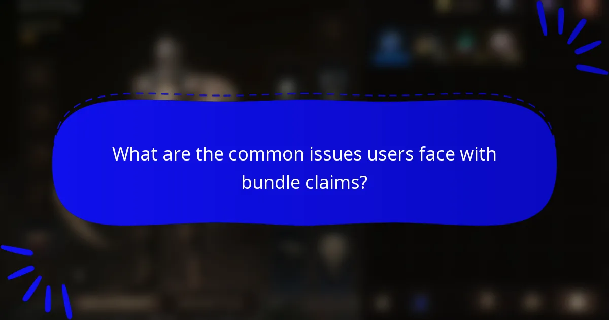 What are the common issues users face with bundle claims?