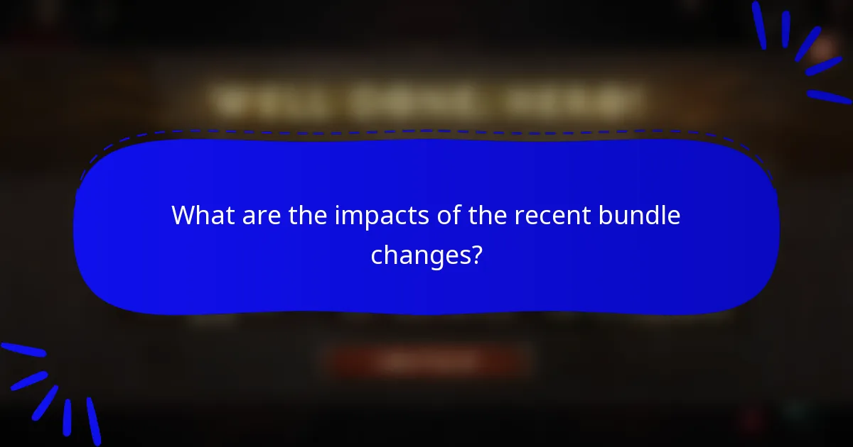 What are the impacts of the recent bundle changes?