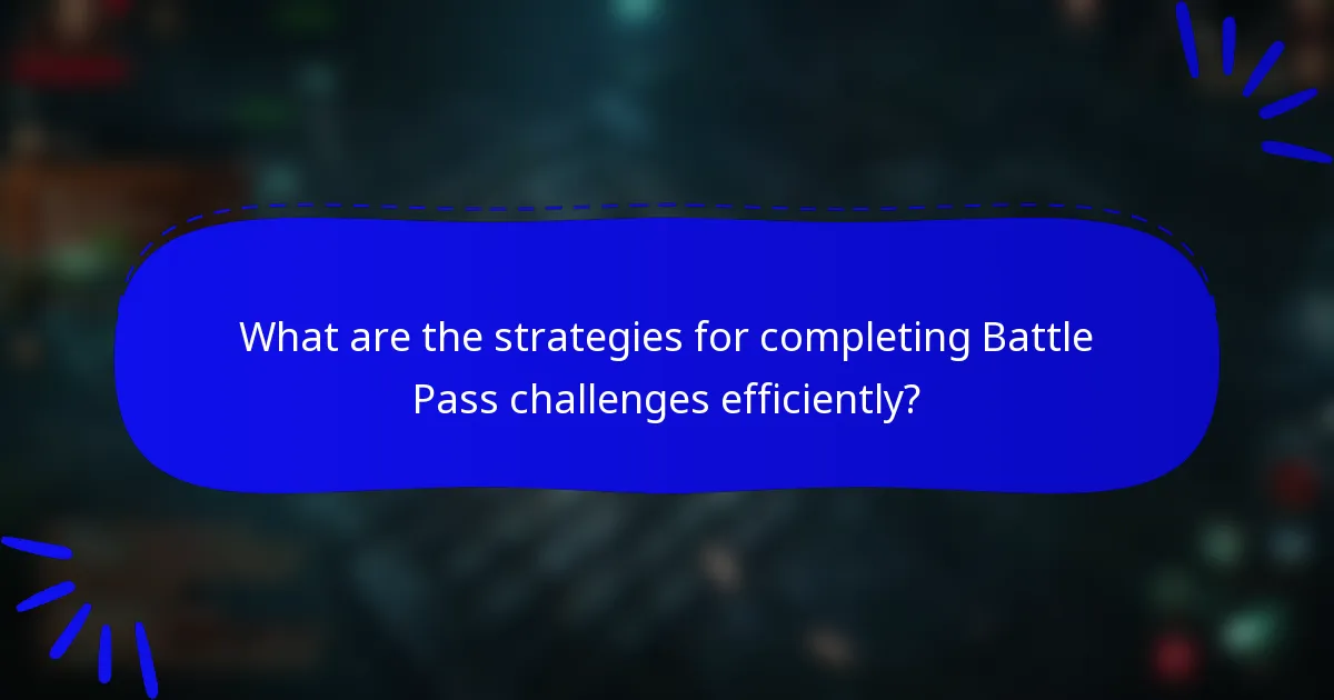 What are the strategies for completing Battle Pass challenges efficiently?