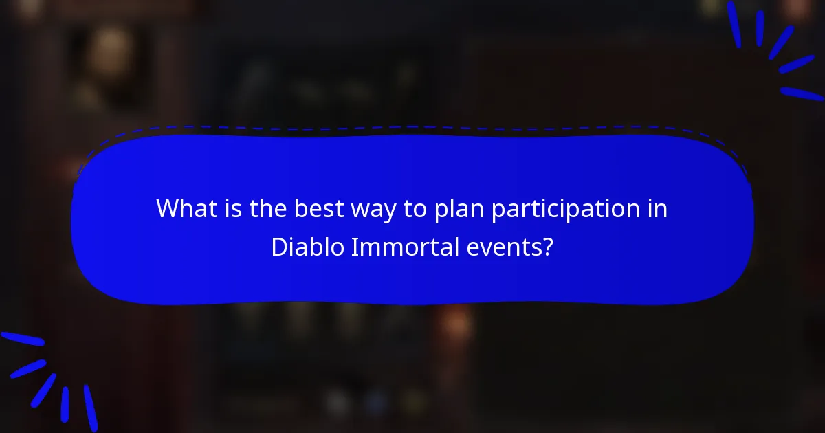 What is the best way to plan participation in Diablo Immortal events?