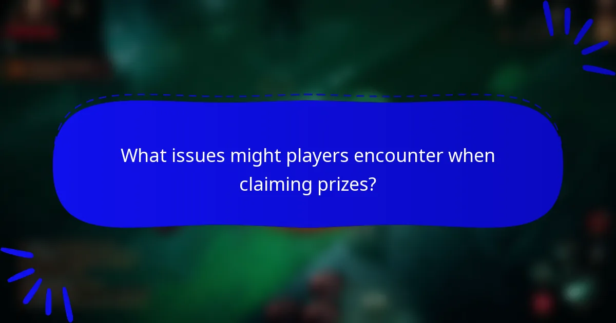 What issues might players encounter when claiming prizes?