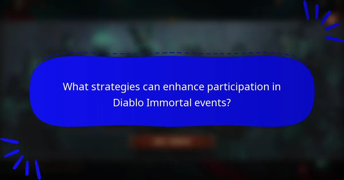 What strategies can enhance participation in Diablo Immortal events?