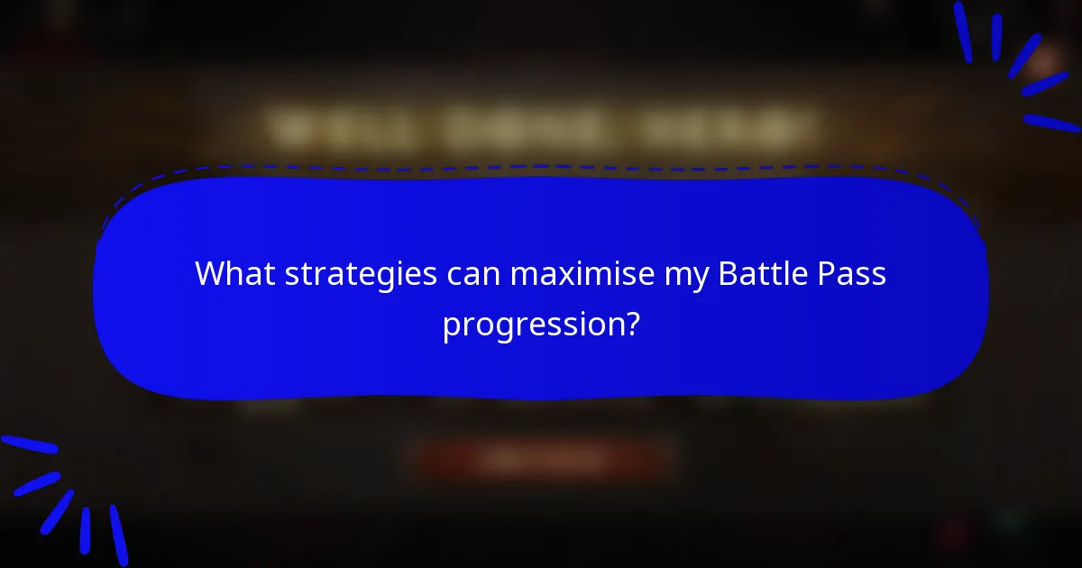 What strategies can maximise my Battle Pass progression?