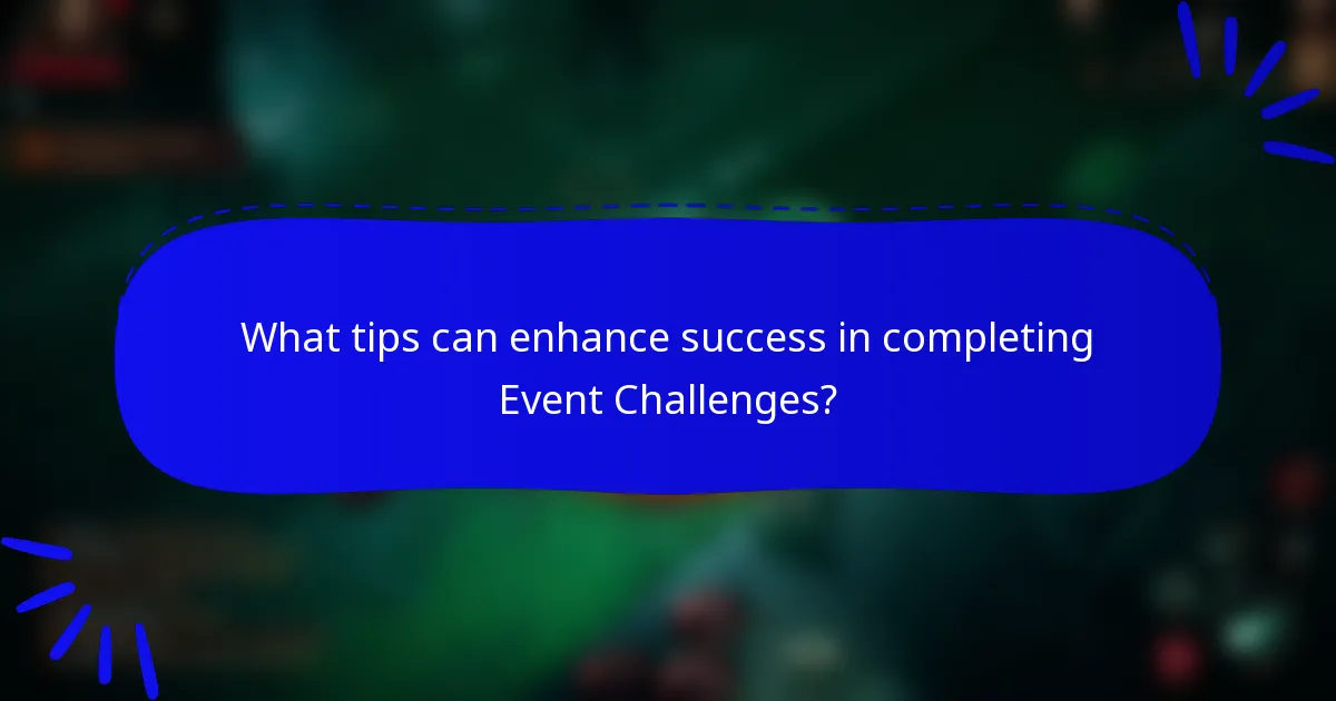 What tips can enhance success in completing Event Challenges?
