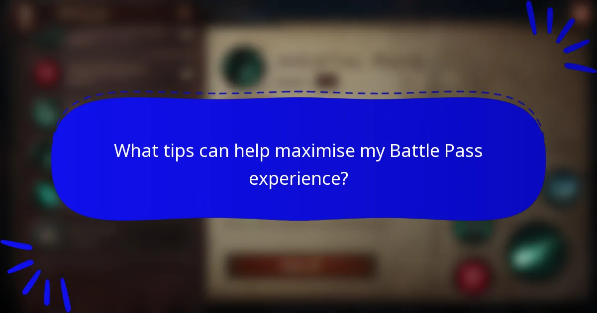 What tips can help maximise my Battle Pass experience?