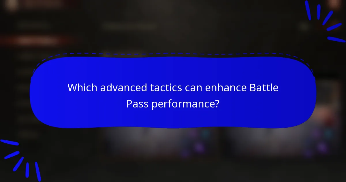 Which advanced tactics can enhance Battle Pass performance?