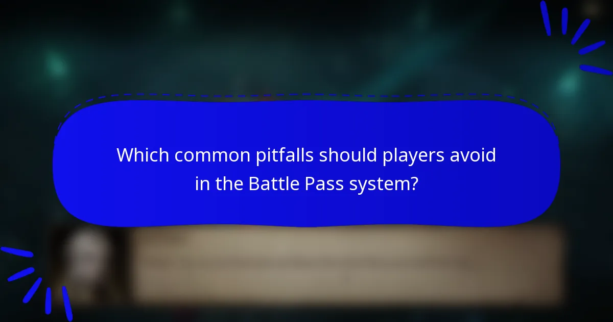 Which common pitfalls should players avoid in the Battle Pass system?