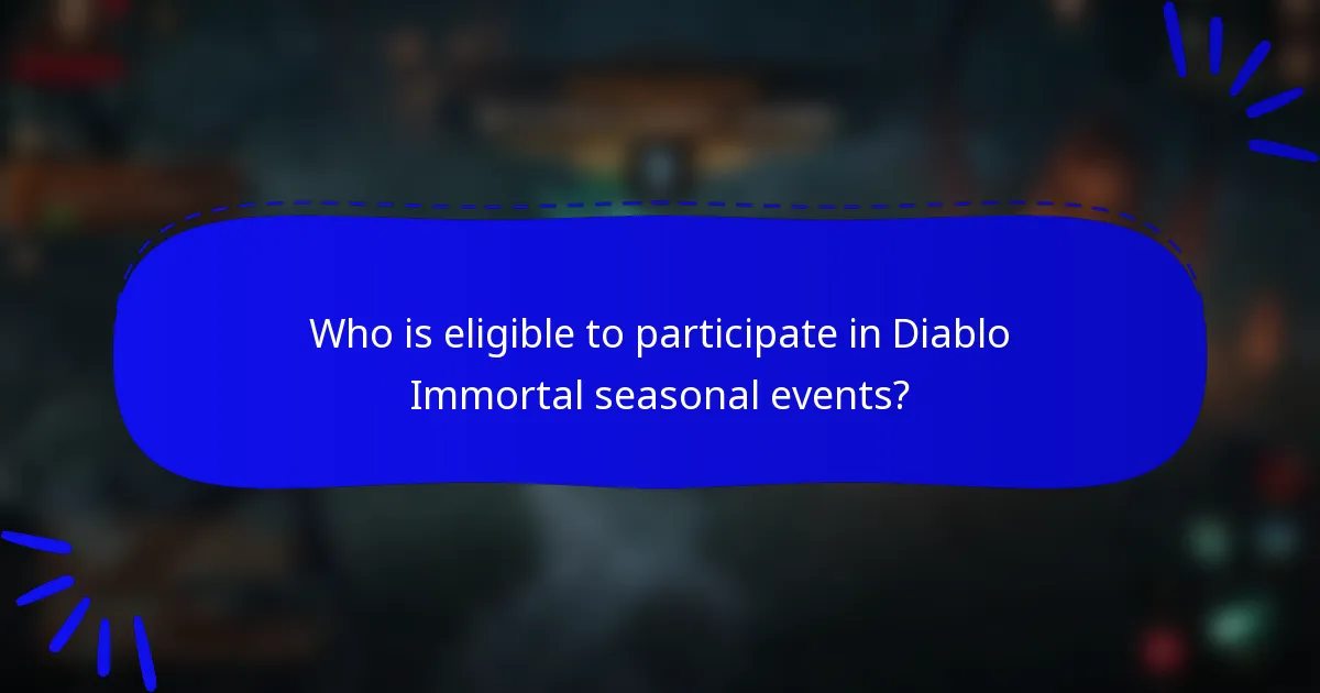 Who is eligible to participate in Diablo Immortal seasonal events?